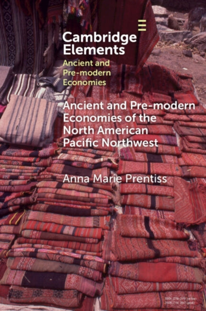 Book cover of: Ancient and Pre-modern Economies of the North American Pacific Northwest. By: Anna Marie Prentiss
