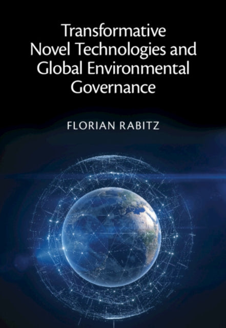 Book cover of: Transformative Novel Technologies and Global Environmental Governance. By: Florian Rabitz