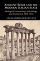 Book cover of: Ancient Rome and the Modern Italian State. By: Alessandro Sebastiani