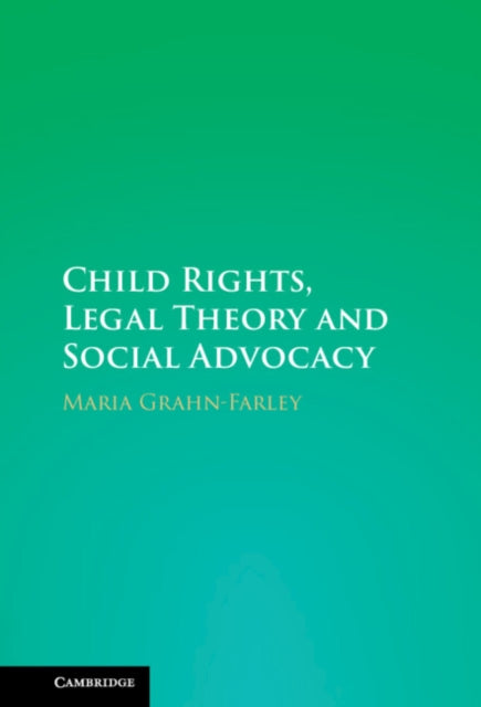 Book cover of: Child Rights, Legal Theory and Social Advocacy. By: Maria Grahn-Farly