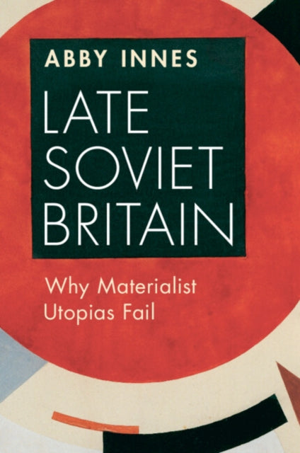 Book cover of: Late Soviet Britain. By: Abby Innes