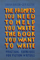 Book cover of: Prompts You Need to Help You Write the Book You Want to Write