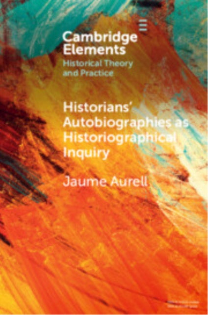 Book cover of: Historians' Autobiographies as Historiographical Inquiry. By: Jaume Aurell i Cardona