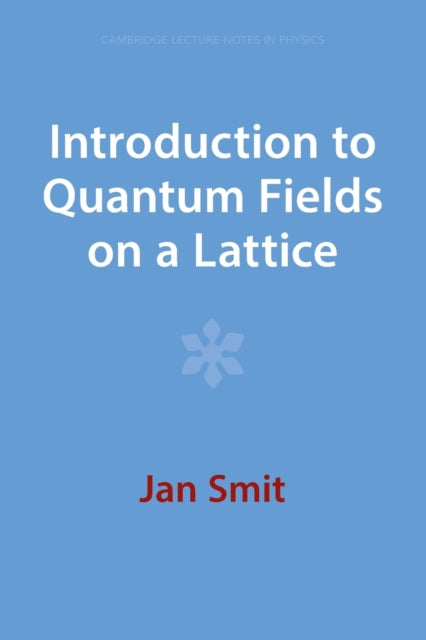 Book cover of: Introduction to Quantum Fields on a Lattice. By: Jan Smit