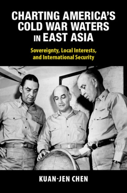 Book cover of: Charting America's Cold War Waters in East Asia. By: Kuan-Jen Chen
