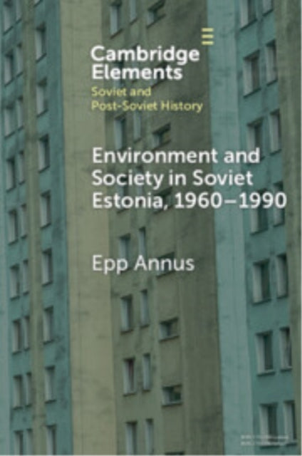 Book cover of: Environment and Society in Soviet Estonia, 1960–1990