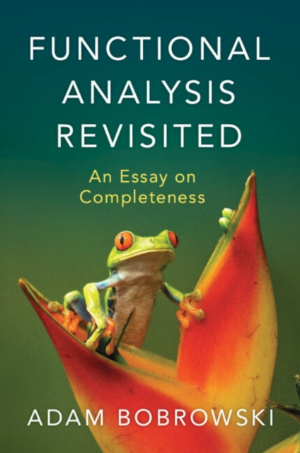 Book cover of: Functional Analysis Revisited. By: Adam Bobrowski