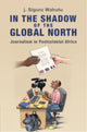 Book cover of: In the Shadow of the Global North. By: J. Siguru Wahutu
