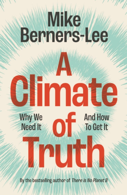 Climate of Truth, Why We Need It and How To Get It 9781009440066 Mike Berners-Lee