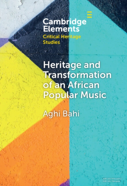 Book cover of: Heritage and Transformation of an African Popular Music. By: Aghi Bahi