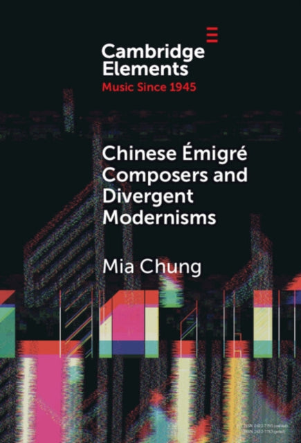 Book cover of: Chinese Emigre Composers and Divergent Modernisms. By: Mia Chung