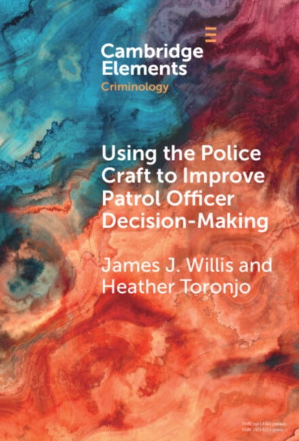 Book cover of: Using the Police Craft to Improve Patrol Officer Decision-Making. By: James J. Willis
