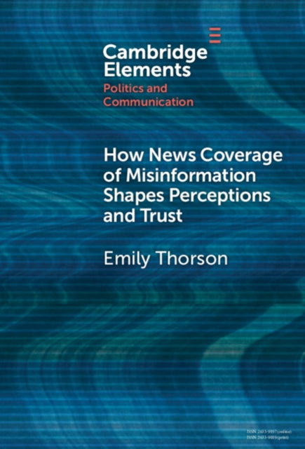 Book cover of: How News Coverage of Misinformation Shapes Perceptions and Trust. By: Emily Thorson
