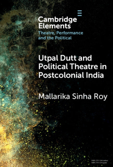 Book cover of: Utpal Dutt and Political Theatre in Postcolonial India. By: Mallarika Sinha Roy
