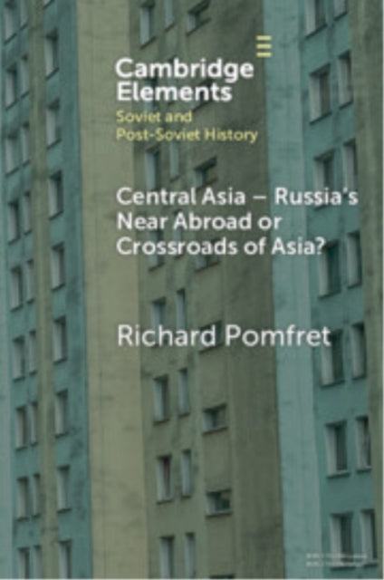 Book cover of: Central Asia - Russia's Near Abroad or Crossroads of Asia?. By: Richard Pomfret