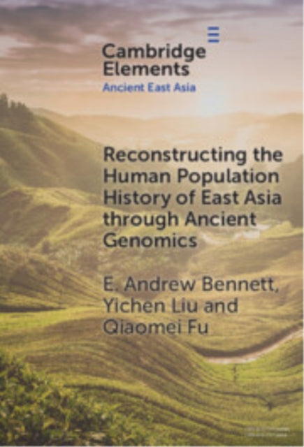 Book cover of: Reconstructing the Human Population History of East Asia through Ancient Genomics. By: Andrew E. Bennett