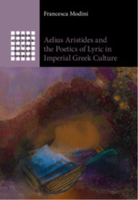 Book cover of: Aelius Aristides and the Poetics of Lyric in Imperial Greek Culture