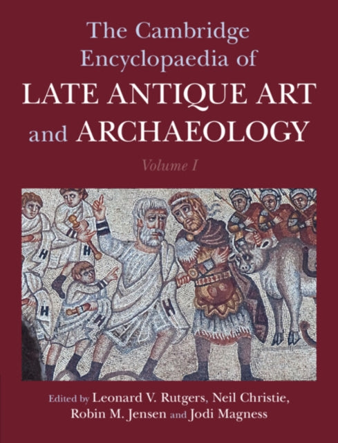 Book cover of: Cambridge Encyclopaedia of Late Antique Art and Archaeology: Volume 1, Architecture, Artifacts and Evidence