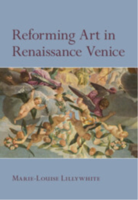 Book cover of: Reforming Art in Renaissance Venice. By: Marie-Louise Lillywhite