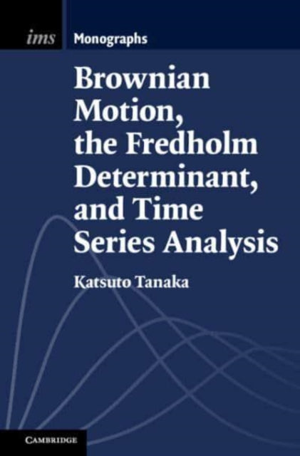 Book cover of: Brownian Motion, the Fredholm Determinant, and Time Series Analysis. By: Katsuto Tanaka