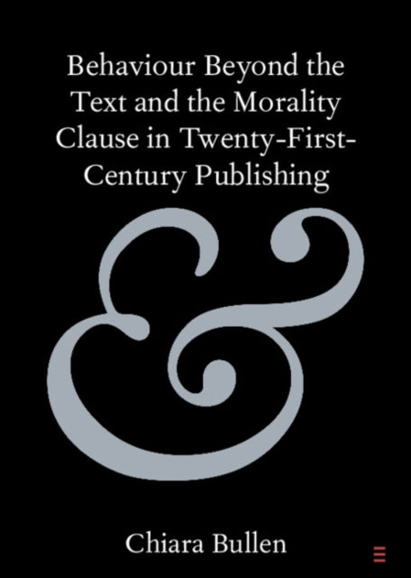 Book cover of: Behaviour Beyond the Text and the Morality Clause in Twenty-First-Century Publishing. By: Chiara Bullen