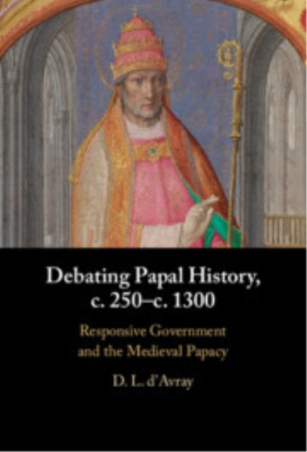 Book cover of: Debating Papal History, c. 250–c. 1300