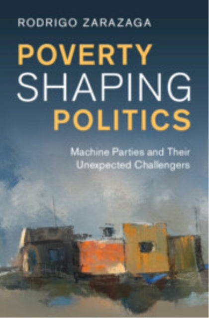 Book cover of: Poverty Shaping Politics. By: Rodrigo Zarazaga