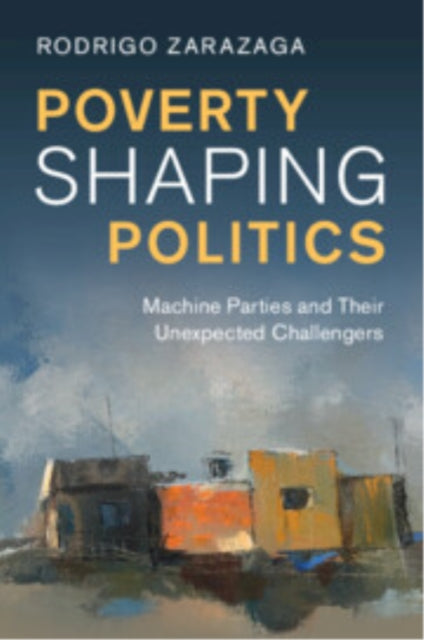 Book cover of: Poverty Shaping Politics. By: Rodrigo Zarazaga