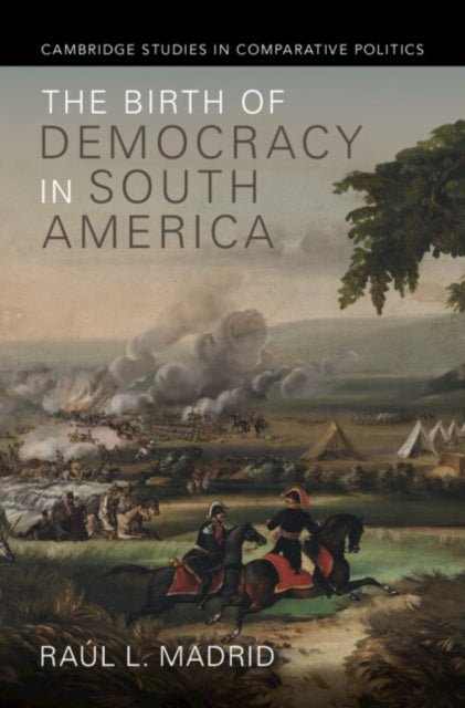 Book cover of: Birth of Democracy in South America. By: Raúl L. Madrid