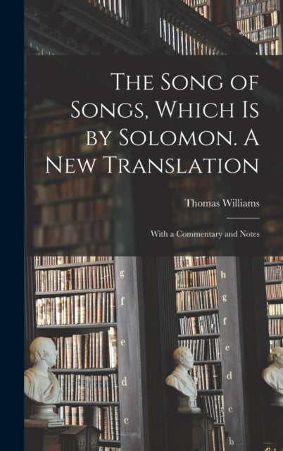 Book cover of: Song of Songs, Which is by Solomon. A New Translation. By: Thomas 1755-1839 Williams