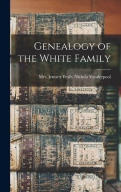 Book cover of: Genealogy of the White Family