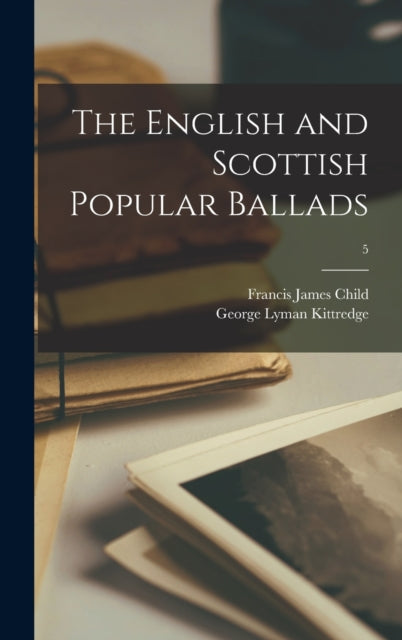 Book cover of: English and Scottish Popular Ballads; 5