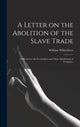 Book cover of: Letter on the Abolition of the Slave Trade. By: William 1759-1833 Wilberforce