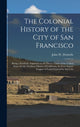 Book cover of: Colonial History of the City of San Francisco. By: John W. Dwinelle