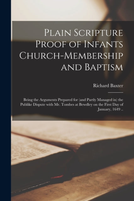 Book cover of: Plain Scripture Proof of Infants Church-membership and Baptism