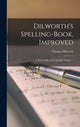 Book cover of: Dilworth's Spelling-book, Improved