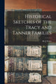 Book cover of: Historical Sketches of the Tracy and Tanner Families. By: M. J. Tracy