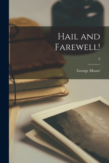 Book cover of: Hail and Farewell!; 2. By: George 1852-1933 Moore
