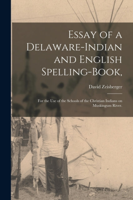 Book cover of: Essay of a Delaware-Indian and English Spelling-book,. By: David 1721-1808 Zeisberger