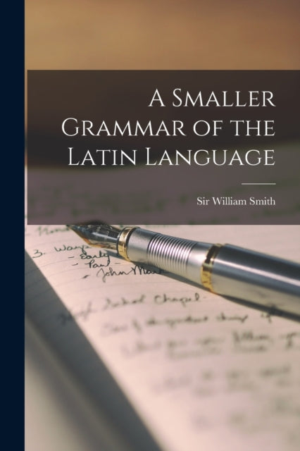 Book cover of: Smaller Grammar of the Latin Language [microform]