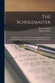 Book cover of: Scholemaster; Written Between 1563-8. Posthumously Published. First Ed., 1570; Collated With the 2d Ed, 1572. Edited by Edward Arber. By: Roger 1515-1568 Ascham