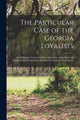 Book cover of: Particular Case of the Georgia Loyalists [microform]. By: Anonymous