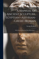Book cover of: Manual of Ancient Sculpture, Egyptian--Assyrian--Greek--Roman. By: George Redford