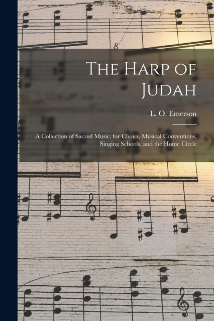 Book cover of: Harp of Judah; a Collection of Sacred Music, for Choirs, Musical Conventions, Singing Schools, and the Home Circle