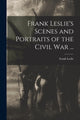 Book cover of: Frank Leslie's Scenes and Portraits of the Civil War ...