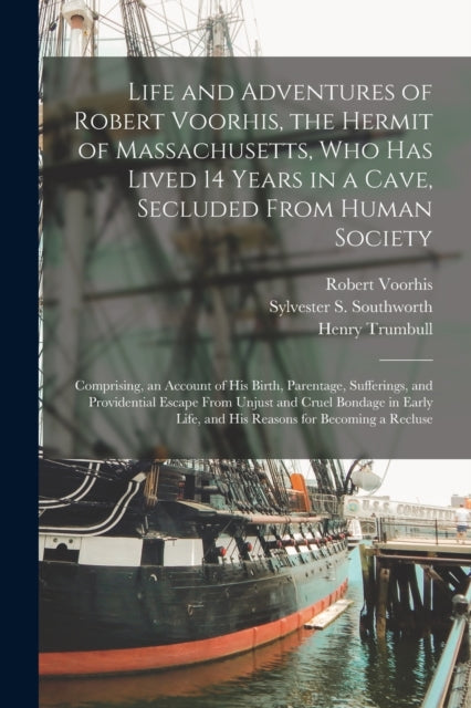 Book cover of: Life and Adventures of Robert Voorhis, the Hermit of Massachusetts, Who Has Lived 14 Years in a Cave, Secluded From Human Society. By: Robert B. 1769 or 70 Voorhis