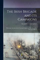 Book cover of: Irish Brigade and Its Campaigns. By: David Power 1840-1883 Conyngham