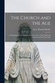 Book cover of: Church and the Age; an Exposition of the Catholic Church in View of the Needs and Aspirations of the Present Age