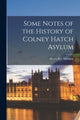 Book cover of: Some Notes of the History of Colney Hatch Asylum. By: Henry Hawkins