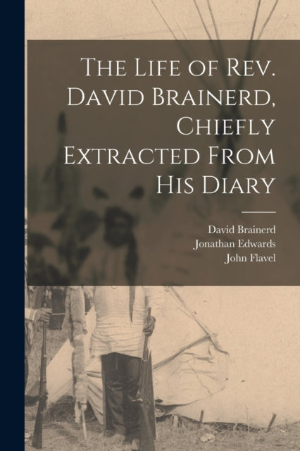 Book cover of: Life of Rev. David Brainerd, Chiefly Extracted From His Diary. By: David 1718-1747 Brainerd